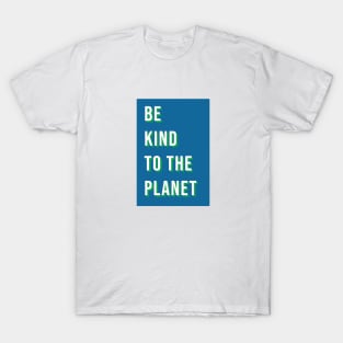 Be kind to the planet T-Shirt